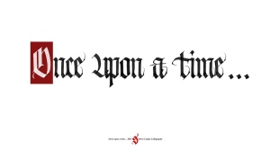 Once upon a time calligraphy